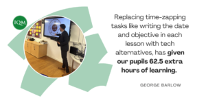 George Barlow, shares how he uses technology in schools to reduce wasted learning time.